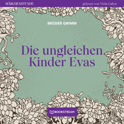 Die ungleichen Kinder Evas - Märchenstunde, Folge 148 (Ungekürzt), Gebrüder Grimm