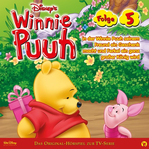 05: Winnie Puuh in der Winnie Puuh seinem Freund ein Geschenk macht und Ferkel ein ganz grosser König wird (Hörspiel zur Disney TV-Serie), Thom Sharp, Steve Nelson, Winnie Puuh