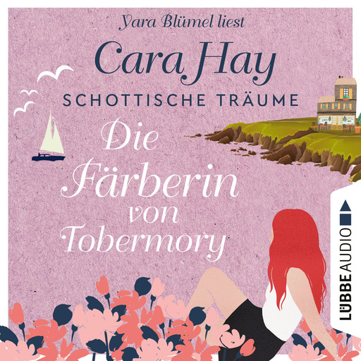 Die Färberin von Tobermory - Schottische-Träume-Reihe, Teil 3 (Ungekürzt), Cara Hay