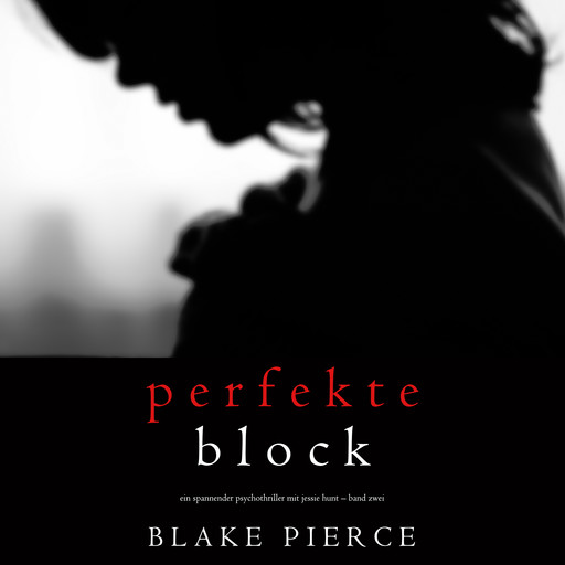 Der Perfekte Block (Ein spannender Psychothriller mit Jessie Hunt – Band Zwei), Blake Pierce