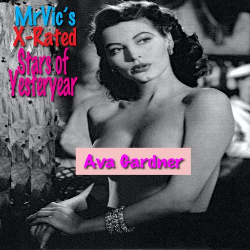 Mr. Vic’s X-Rated Stars of Yesteryear: Ava Gardner, Vic Vitale