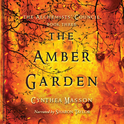The Amber Garden - The Alchemists' Council, Book 3 (Unabridged), Cynthea Masson