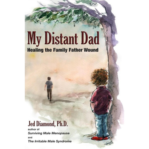 My Distant Dad: Healing the Family Father Wound, Jed Diamond Ph.D.