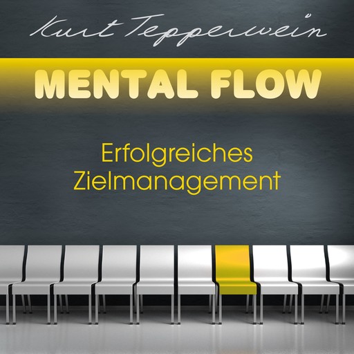 Mental Flow: Erfolgreiches Zielmanagement, Kurt Tepperwein