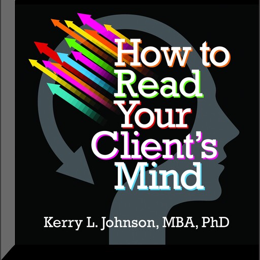 How to Read Your Client's Mind, Kerry Johnson