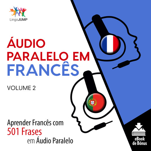 Áudio Paralelo em Francês - Aprender Francês com 501 Frases em Áudio Paralelo - Volume 2, Lingo Jump
