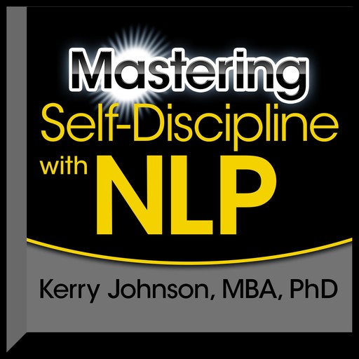 Mastering Self-Discipline with NLP, Kerry Johnson
