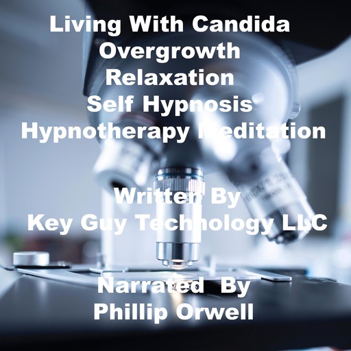 Living With Candida Overgrowth Relaxation Self Hypnosis Hypnotherapy Meditation, Key Guy Technology LLC