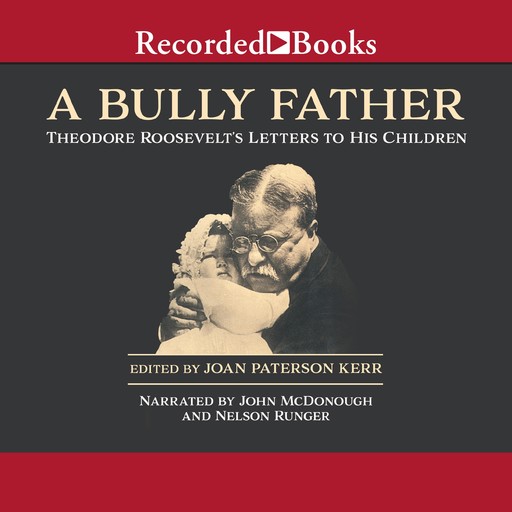 A Bully Father, Theodore Roosevelt, Joan Paterson Kerr