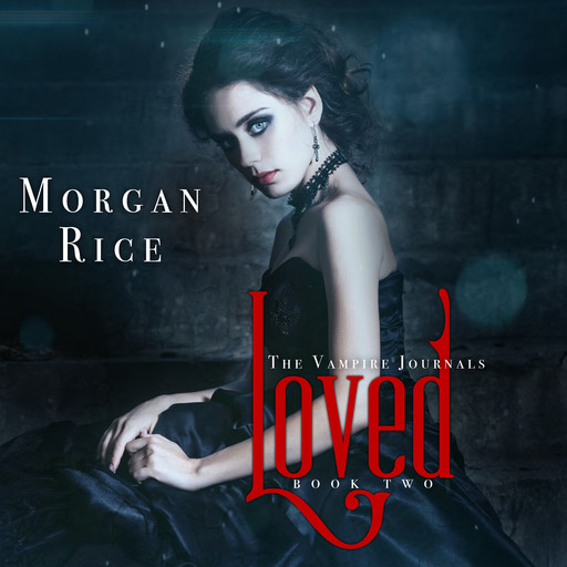 Loved (Book #2 in the Vampire Journals), Morgan Rice