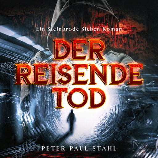 Der Reisende Tod - Steinbrode Sieben, Band 1 (ungekürzt), Peter Paul Stahl