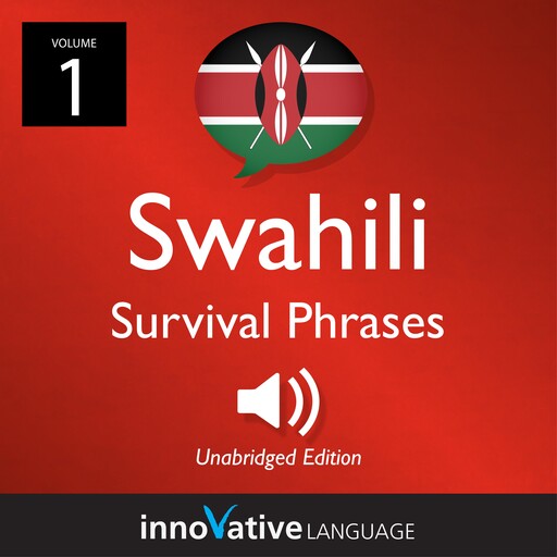 Learn Swahili: Swahili Survival Phrases, Volume 1, Innovative Language Learning, SwahiliPod101.com