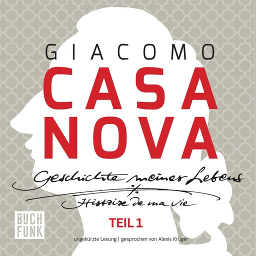 Giacomo Casanova - Geschichte meines Lebens - Geschichte meines Lebens - ungekürzte Lesung 131 Stunden, Band 1 (ungekuerzt), Giacomo Casanova