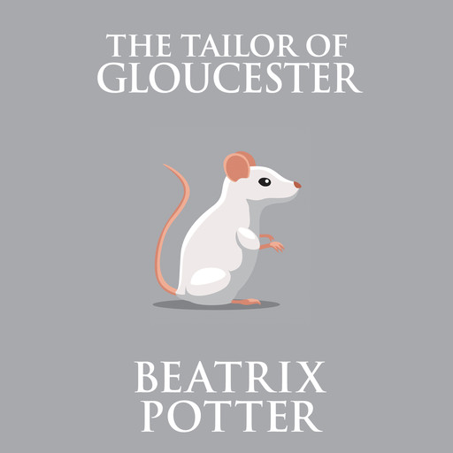The Tailor of Gloucester (Unabridged), Beatrix Potter