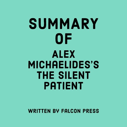 Summary of Alex Michaelides's The Silent Patient, Falcon Press