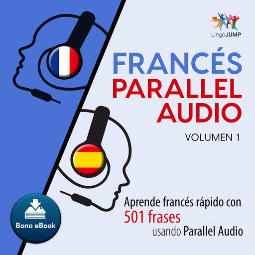 Francés Parallel Audio – Aprende francés rápido con 501 frases usando Parallel Audio - Volumen 1, Lingo Jump