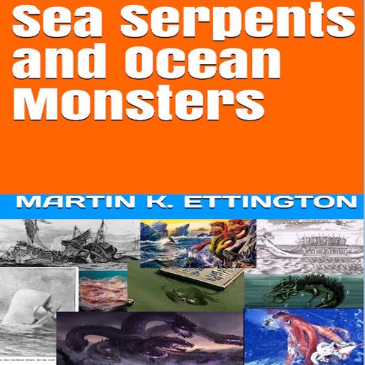 Sea Serpents and Ocean Monsters, Martin K. Ettington