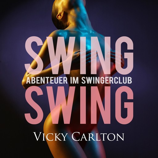 Swing Swing. Abenteuer im Swingerclub, Vicky Carlton