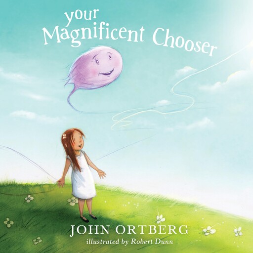Your Magnificent Chooser, John Ortberg