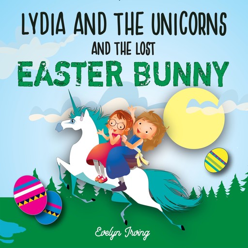 Lydia and the Unicorns and the Lost Easter Bunny, Evelyn Irving