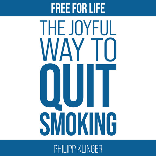 Free for Life: The joyful way to quit smoking, Philipp Klinger