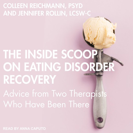 The Inside Scoop on Eating Disorder Recovery, Colleen Reichmann PSYD, Jennifer Rollin LCSW-C