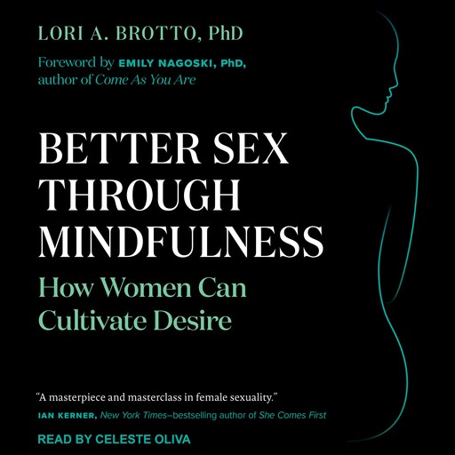 Better Sex Through Mindfulness, Lori A. Brotto