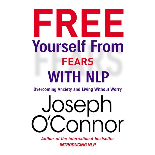 Free Yourself From Fears with NLP, Joseph O'Connor