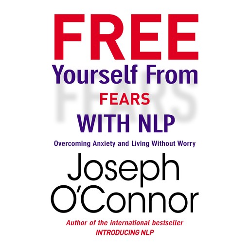 Free Yourself From Fears with NLP, Joseph O'Connor