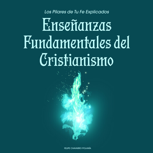 Enseñanzas Fundamentales del Cristianismo, felipe Chavarro Polanía