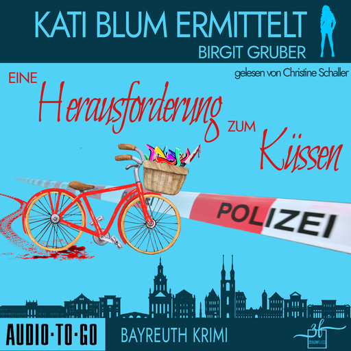 Eine Herausforderung zum Küssen - Kati Blum ermittelt - Krimikomödie, Band 2 (ungekürzt), Birgit Gruber