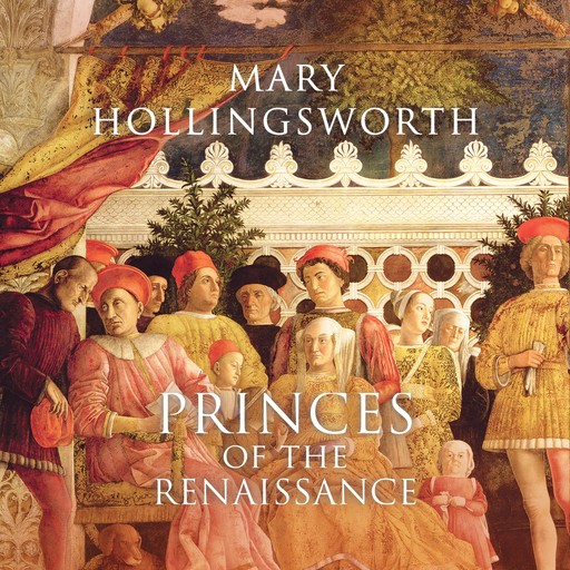 Princes of the Renaissance, Mary Hollingsworth