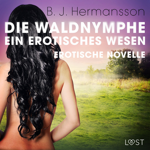 Die Waldnymphe – ein erotisches Wesen - Erotische Novelle, B.J. Hermansson
