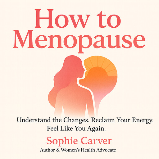 How to Menopause, Sophie Carver
