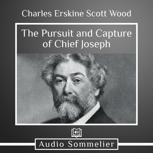 The Pursuit and Capture of Chief Joseph, Charles Erskine Scott Wood