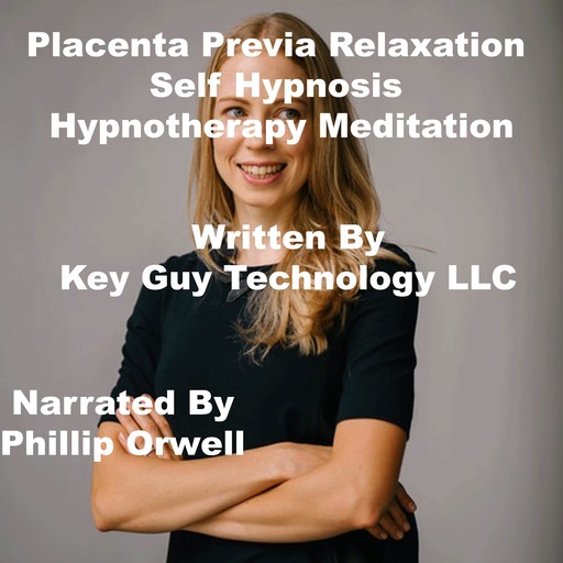 Placenta Previa Relaxation Self Hypnosis Hypnotherapy Meditation, Key Guy Technology LLC