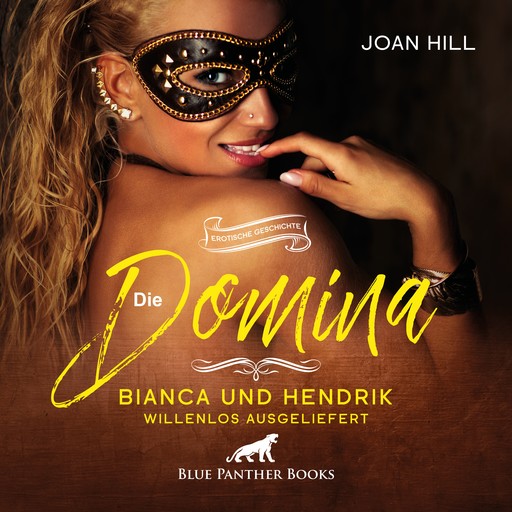 Die Domina – Bianca und Hendrik – willenlos ausgeliefert | Erotik Audio Story | Erotisches Hörbuch, Joan Hill