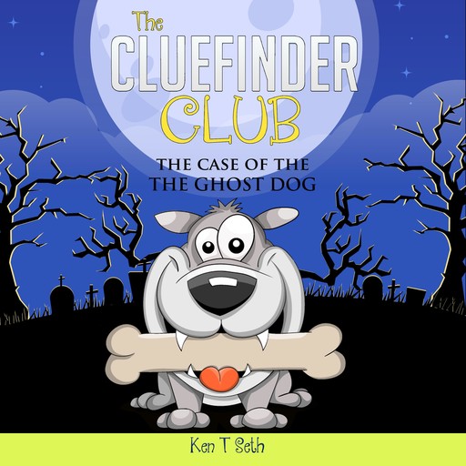 The CLUE FINDER CLUB : THE GHOST DOG, Ken T Seth