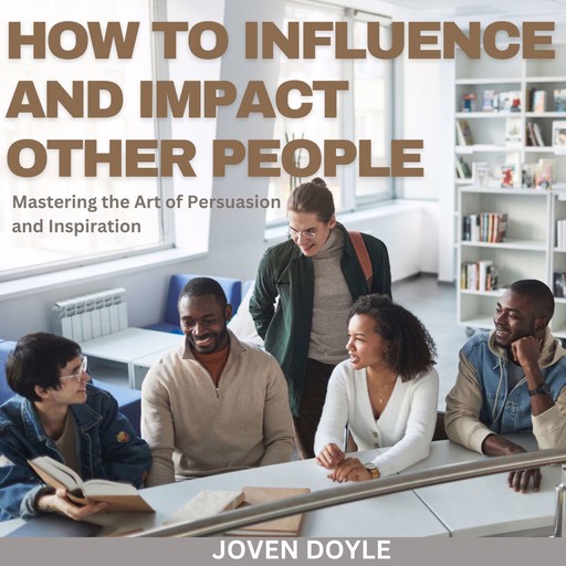 How to Influence and Impact Other People, Joven Doyle