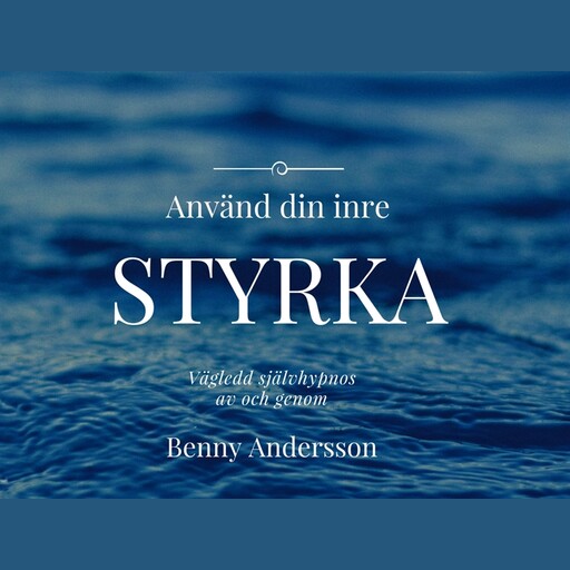 Använd DIN inre styrka - självhypnos, Benny Andersson