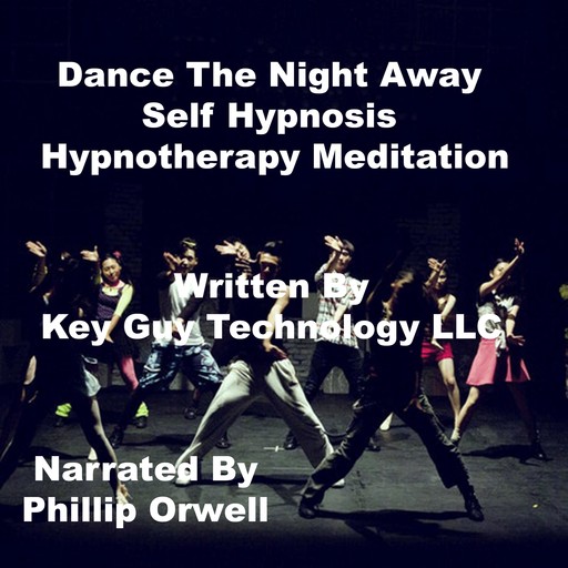 Dance The Night Away Self Hypnosis Hypnotherapy Meditation, Key Guy Technology LLC