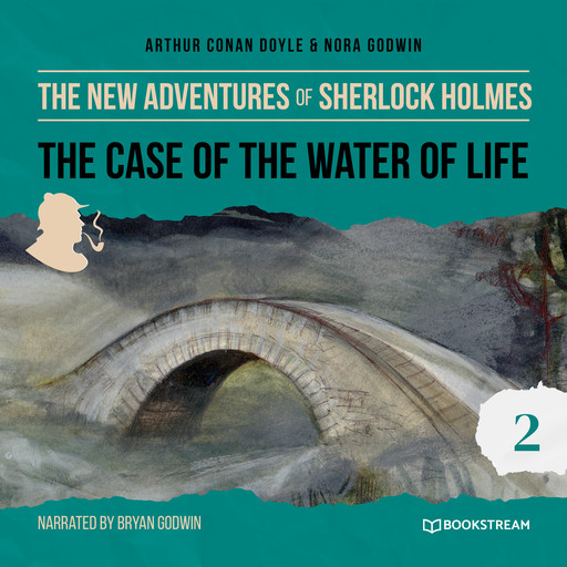 The Case of the Water of Life - The New Adventures of Sherlock Holmes, Episode 2 (Unabridged), Arthur Conan Doyle, Nora Godwin