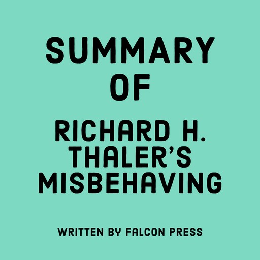 Summary of Richard H. Thaler's Misbehaving, Falcon Press