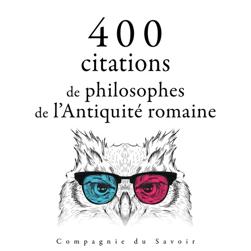 400 citations de philosophes de l'Antiquité romaine, Marc Aurèle, – Sénèque, – Cicéron, – Épictète