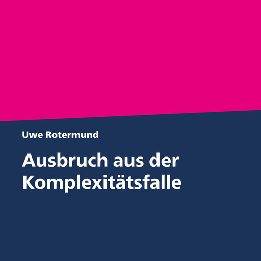 Ausbruch aus der Komplexitätsfalle, Uwe Rotermund