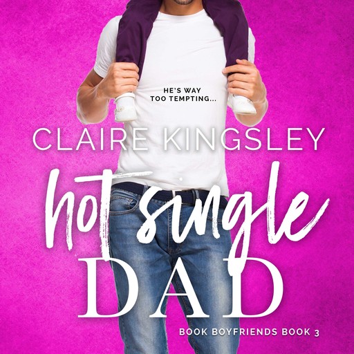 Hot Single Dad (Book Boyfriends 3), Claire Kingsley