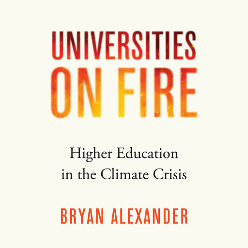 Universities on Fire, Bryan Alexander