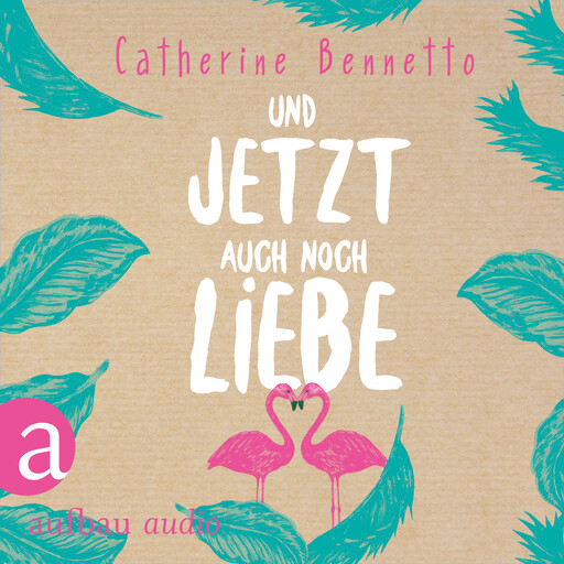 Und jetzt auch noch Liebe (Ungekürzt), Catherine Bennetto