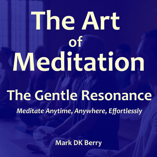 The Art of Meditation, Mark DK Berry