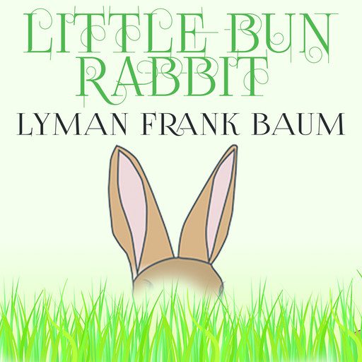 Little Bun Rabbit, Lyman Frank Baum
